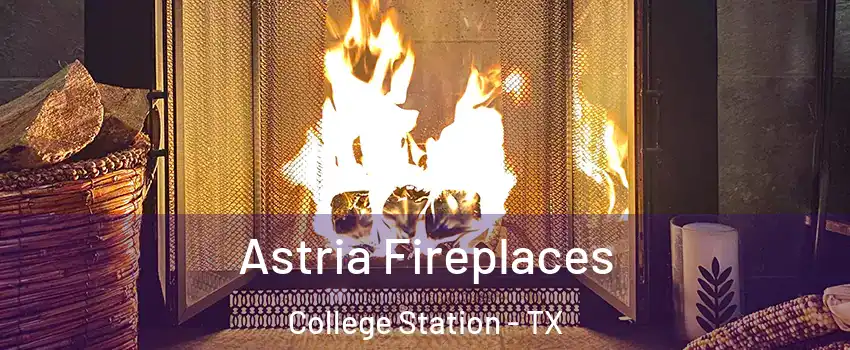  Astria Fireplaces College Station - TX