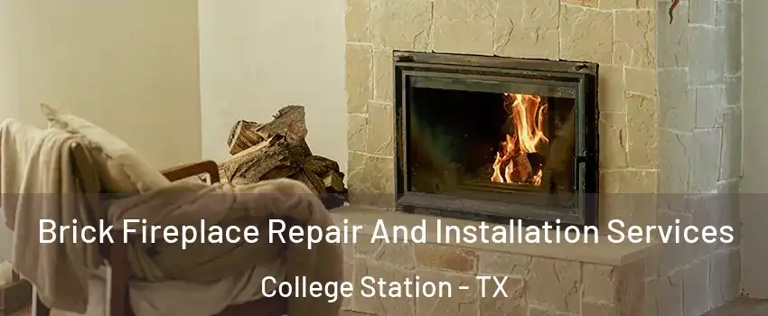  Brick Fireplace Repair And Installation Services College Station - TX