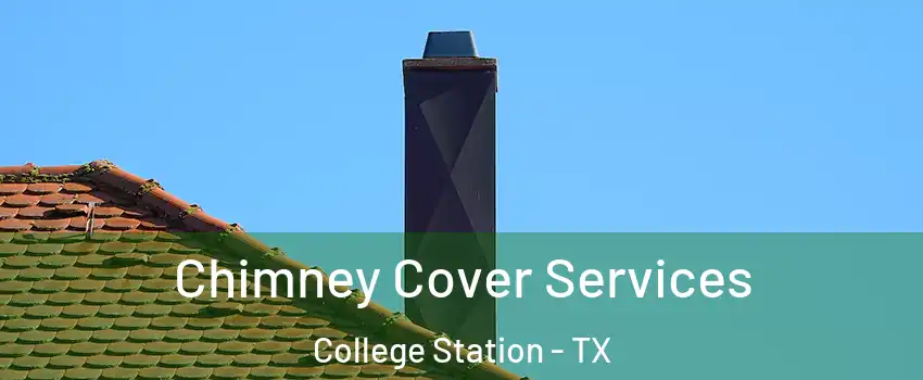  Chimney Cover Services College Station - TX
