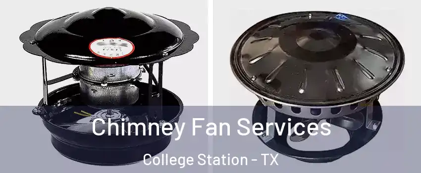  Chimney Fan Services College Station - TX