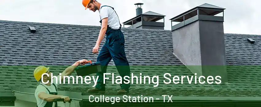 Chimney Flashing Services College Station - TX