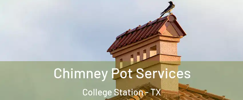  Chimney Pot Services College Station - TX