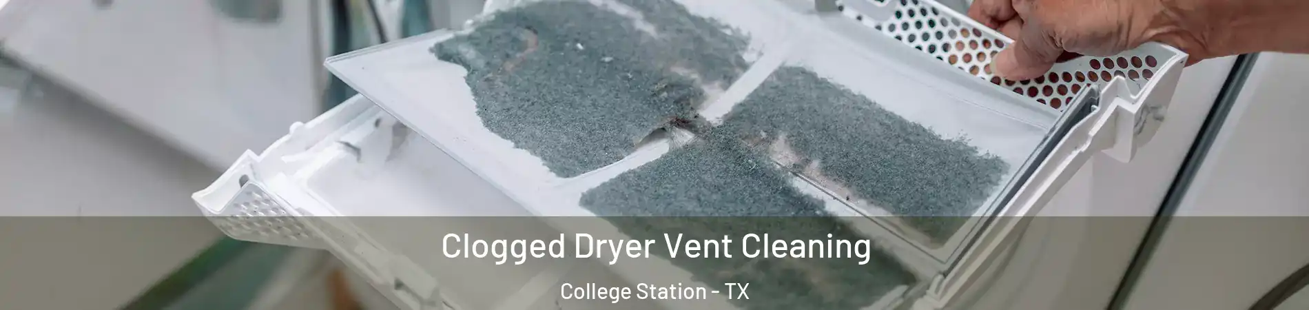  Clogged Dryer Vent Cleaning College Station - TX