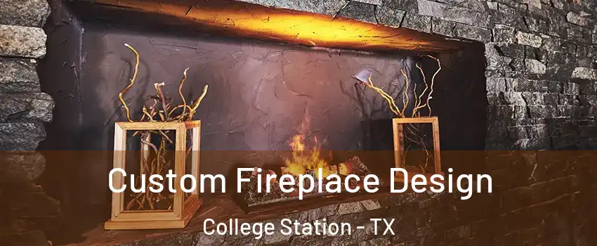  Custom Fireplace Design College Station - TX