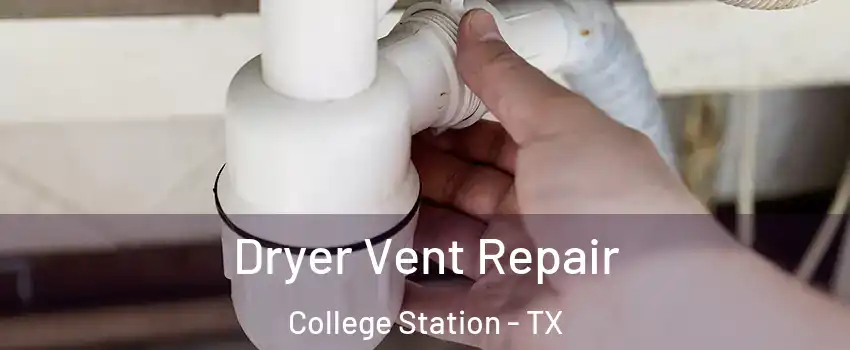  Dryer Vent Repair College Station - TX