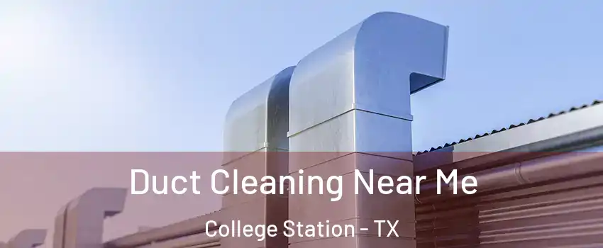  Duct Cleaning Near Me College Station - TX