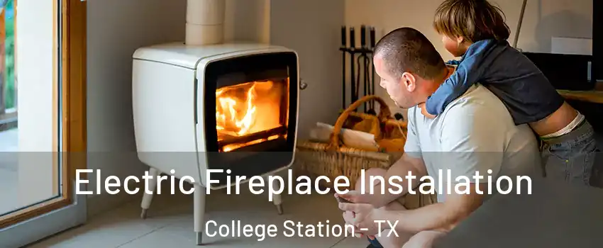  Electric Fireplace Installation College Station - TX