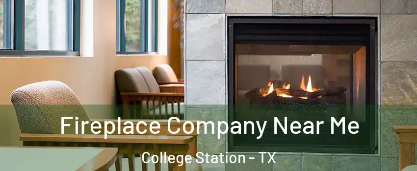  Fireplace Company Near Me College Station - TX