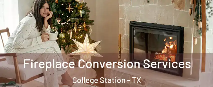  Fireplace Conversion Services College Station - TX