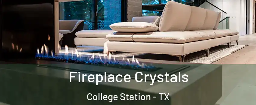  Fireplace Crystals College Station - TX