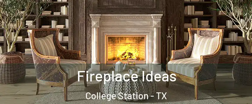  Fireplace Ideas College Station - TX