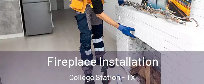  Fireplace Installation College Station - TX