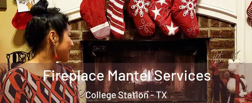  Fireplace Mantel Services College Station - TX