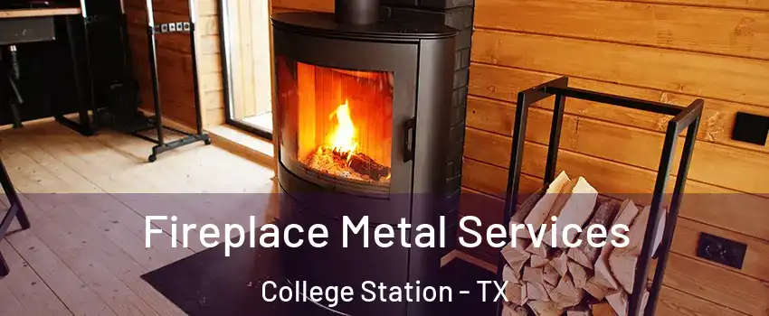 Fireplace Metal Services College Station - TX