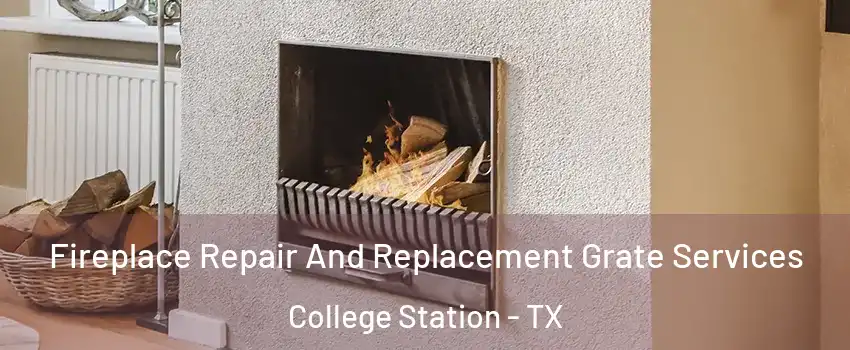  Fireplace Repair And Replacement Grate Services College Station - TX