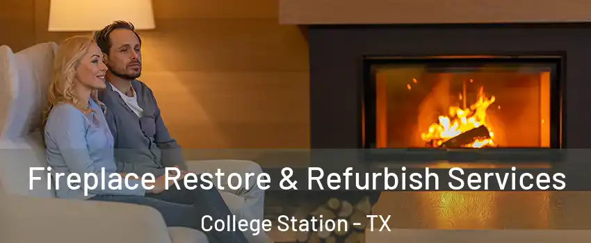  Fireplace Restore & Refurbish Services College Station - TX