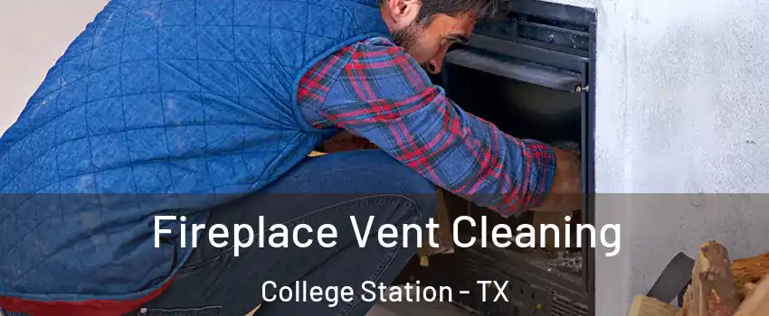  Fireplace Vent Cleaning College Station - TX