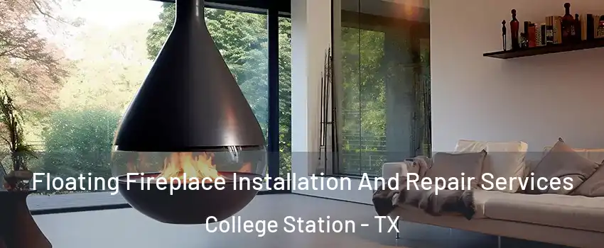 Floating Fireplace Installation And Repair Services College Station - TX