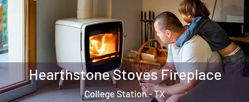  Hearthstone Stoves Fireplace College Station - TX