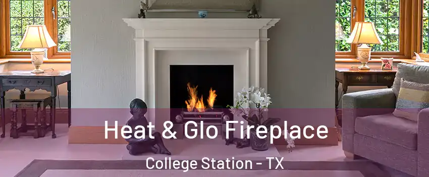  Heat & Glo Fireplace College Station - TX