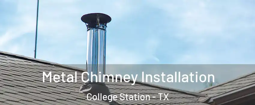  Metal Chimney Installation College Station - TX