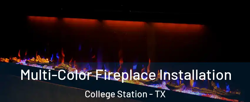  Multi-Color Fireplace Installation College Station - TX