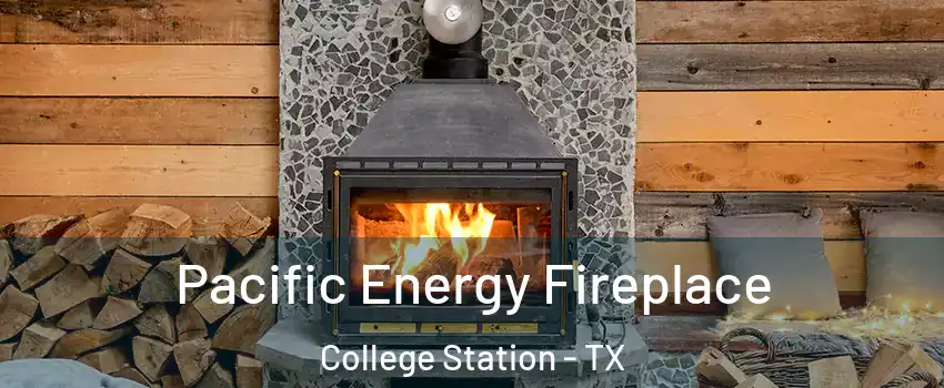  Pacific Energy Fireplace College Station - TX