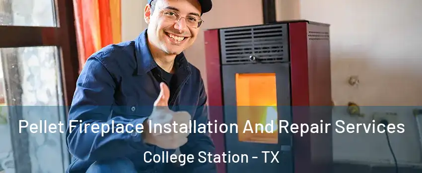  Pellet Fireplace Installation And Repair Services College Station - TX