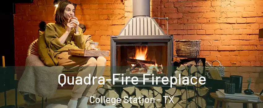  Quadra-Fire Fireplace College Station - TX