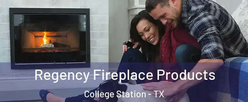  Regency Fireplace Products College Station - TX
