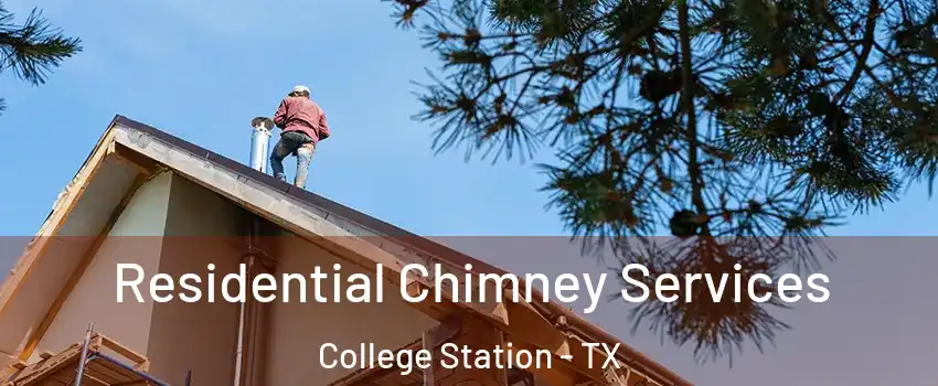  Residential Chimney Services College Station - TX