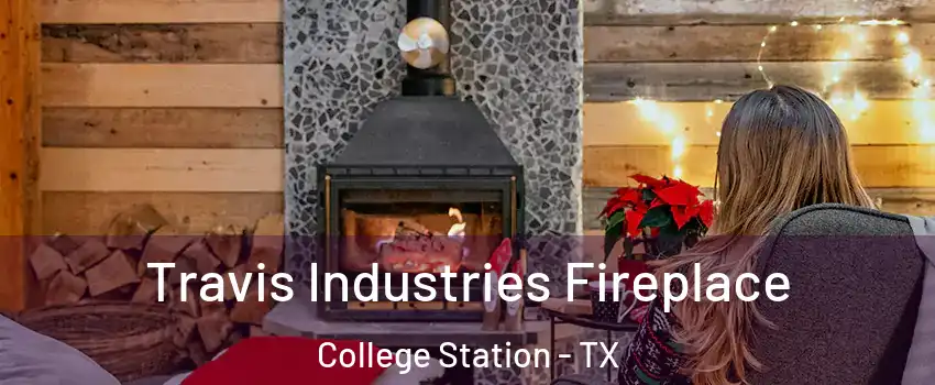  Travis Industries Fireplace College Station - TX