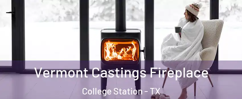  Vermont Castings Fireplace College Station - TX