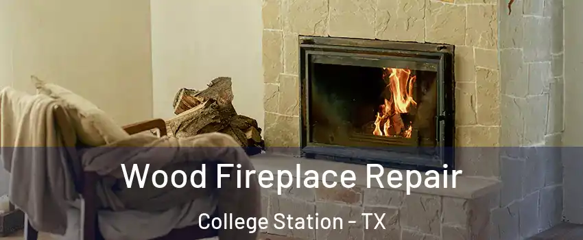  Wood Fireplace Repair College Station - TX