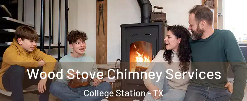  Wood Stove Chimney Services College Station - TX