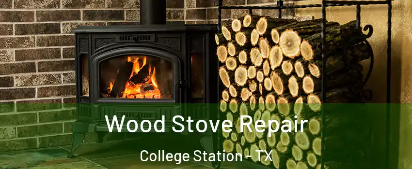  Wood Stove Repair College Station - TX
